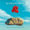   Blowing Free - Underground & Progressive Sounds Of 1972