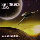 Live Adventures - Soft Machine Legacy