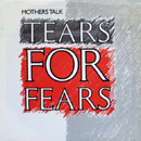 Mothers Talk - Tears For Fears