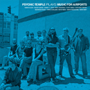 Psychic Temple Plays Music For Airports - Psychic Temple