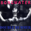 Double Bummer - Bongwater