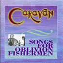  Songs For Oblivion Fishermen - Caravan
