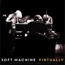  Virtually (Live) - Soft Machine