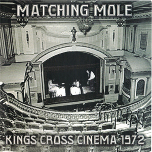  Matching Mole - Kings Cross Cinema 1972 - 2025 (Bootlegs) 